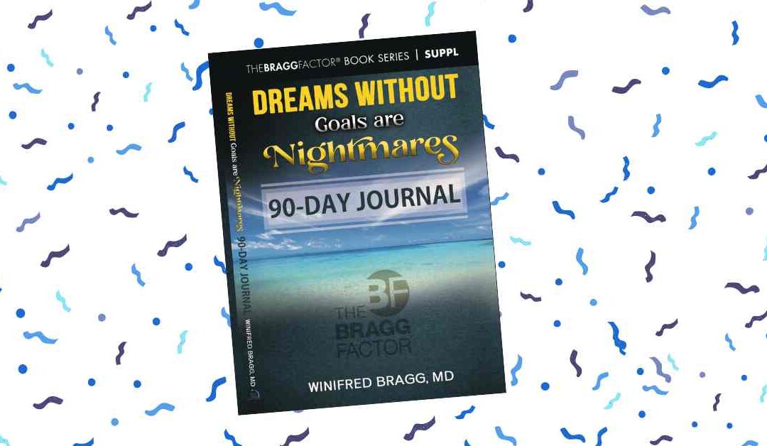 Stay on Track With Your Goals with Dr. Bragg’s 90-Day Journal!